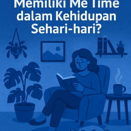 Mengapa Penting Memiliki Me Time dalam Kehidupan Sehari-hari?